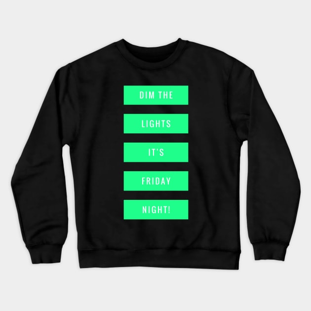 Dim the lights It's Friday night! Crewneck Sweatshirt by alofolo